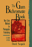 The Gum Bichromate Book: Non-Silver Methods for Photographic Printmaking