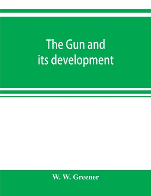 The gun and its development - W Greener, W