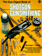 The Gun Digest Book of Shotgun Gunsmithing