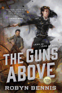 The Guns Above: A Signal Airship Novel