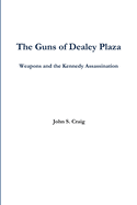 The Guns of Dealey Plaza -- Weapons and the Kennedy Assassination