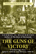 The Guns of Victory: A Soldier's Eye View, Belgium, Holland and Germany 1944-45