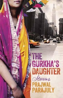 The Gurkha's Daughter: Stories - Parajuly, Prajwal