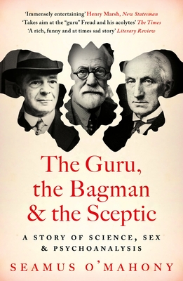 The Guru, the Bagman and the Sceptic: A story of science, sex and psychoanalysis - O'Mahony, Seamus