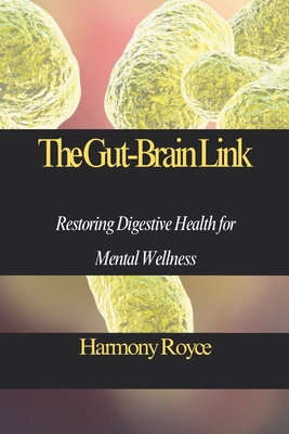 The Gut-Brain Link: Restoring Digestive Health for Mental Wellness - Royce, Harmony