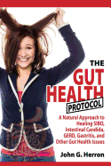 The Gut Health Protocol: A Nutritional Approach to Healing Sibo, Intestinal Candida, Gerd, Gastritis, and Other Gut Health Issues