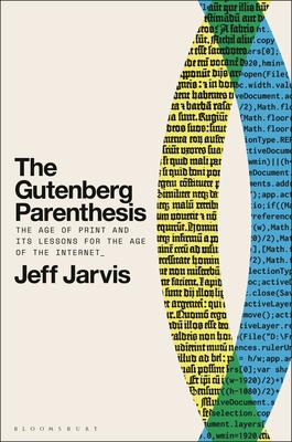 The Gutenberg Parenthesis: The Age of Print and Its Lessons for the Age of the Internet - Jarvis, Jeff