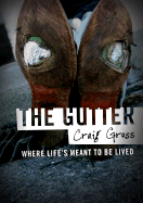 The Gutter: Where Life Is Meant to Be Lived - Gross, Craig
