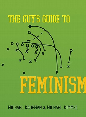 The Guy's Guide to Feminism - Kaufman, Michael, and Kimmel, Michael