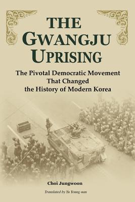 The Gwangju Uprising - Ch'oe, Chong-Un, and Jung-Woon, Choi, and Choi, Jung-Woon