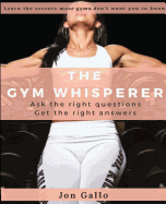 The Gym Whisperer: Ask the Right Questions, Get the Right Answers