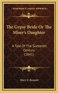 The Gypsy Bride or the Miser's Daughter: A Tale of the Sixteenth Century (1841)