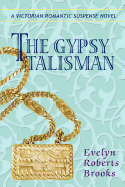 The Gypsy Talisman: A Victorian Romantic Suspense Novel