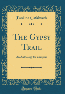 The Gypsy Trail: An Anthology for Campers (Classic Reprint)