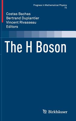 The H Boson - Bachas, Costas (Editor), and Duplantier, Bertrand (Editor), and Rivasseau, Vincent (Editor)