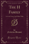 The H Family, Vol. 1 of 2: Axel and Anna; And Other Tales (Classic Reprint)