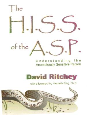 The H.I.S.S. of the A.S.P.: Understanding the Anomalously Sensitive Person - Ritchey, David, and Ring, Kenneth, Ph.D. (Foreword by)