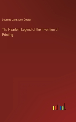 The Haarlem Legend of the Invention of Printing - Coster, Lourens Janszoon