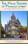 The Haas Sisters of Franklin Street: A San Francisco Memoir of Family, Sisterhood, and Love