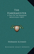 The Habermeister: A Tale Of The Bavarian Mountains (1869)