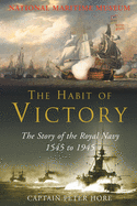 The Habit of Victory: The Story of the Royal Navy 1545 to 1945