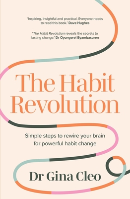 The Habit Revolution: Simple steps to rewire your brain for powerful habit change - Cleo, Gina