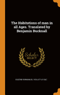 The Habitations of man in all Ages. Translated by Benjamin Bucknall