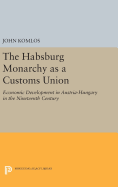 The Habsburg Monarchy as a Customs Union: Economic Development in Austria-Hungary in the Nineteenth Century