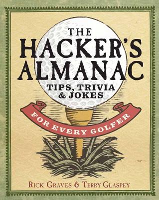 The Hacker's Almanac: Tips, Trivia, and Humor for Every Golfer - Graves, Rick, and Glaspey, Terry