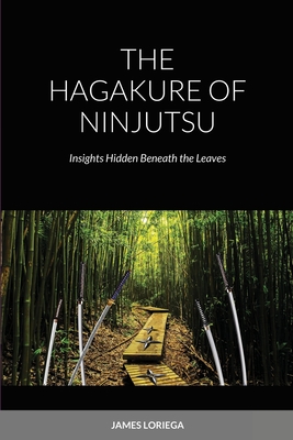 The Hagakure of Ninjutsu - Loriega, James