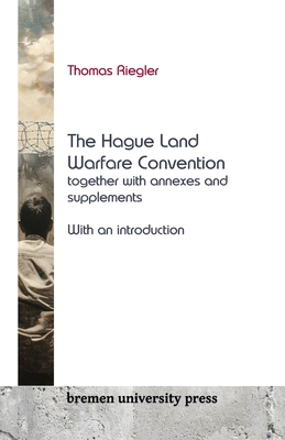 The Hague Land Warfare Convention together with annexes and supplements, with an introduction - Riegler, Thomas