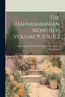 The Hahnemannian Monthly, Volume 9, Issue 2 - Homeopathic Medical Society of the St (Creator)