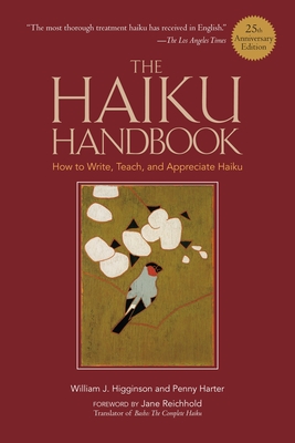 The Haiku Handbook#25th Anniversary Edition: How to Write, Teach, and Appreciate Haiku - Higginson, William J, and Harter, Penny, and Reichhold, Jane (Foreword by)
