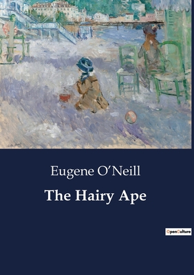 The Hairy Ape - O'Neill, Eugene