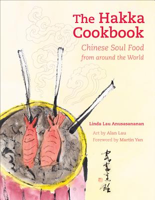 The Hakka Cookbook: Chinese Soul Food from Around the World - Anusasananan, Linda Lau, and Yan, Martin (Foreword by)