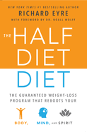 The Half Diet Diet: The Guaranteed Weight-Loss Program That Reboots Your Body, Mind, and Spirit
