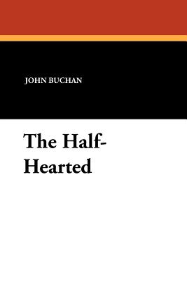 The Half-Hearted - Buchan, John