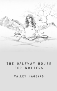 The Halfway House for Writers: A Life in 10 Minutes Handbook