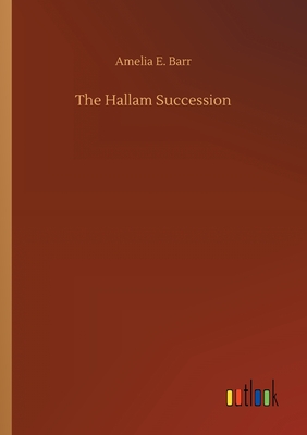 The Hallam Succession - Barr, Amelia E