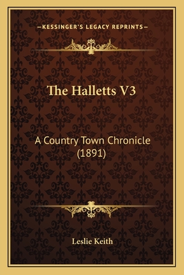 The Halletts V3: A Country Town Chronicle (1891) - Keith, Leslie