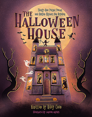 The Halloween House: Thirty-one Putrid Poems and Rotten Rhymes for October - Cain, Riley