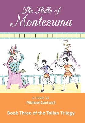 The Halls of Montezuma: Book Three of the Tollan Trilogy - Cantwell, Michael