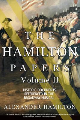 The Hamilton Papers: Volume 2: Historic Documents Referenced in the Broadway Musical - Hamilton, Alexander