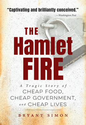 The Hamlet Fire: A Tragic Story of Cheap Food, Cheap Government, and Cheap Lives - Simon, Bryant