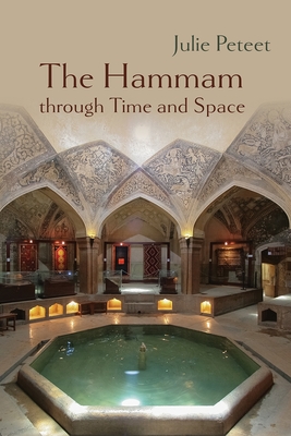 The Hammam Through Time and Space - Peteet, Julie