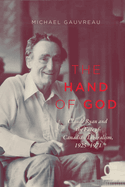 The Hand of God: Claude Ryan and the Fate of Canadian Liberalism, 1925-1971 Volume 243