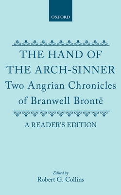 The Hand of the Arch-Sinner: Two Angrian Chronicles of Branwell Bront. a Reader's Edition - Bront, Branwell, and Collins, Robert G (Editor)