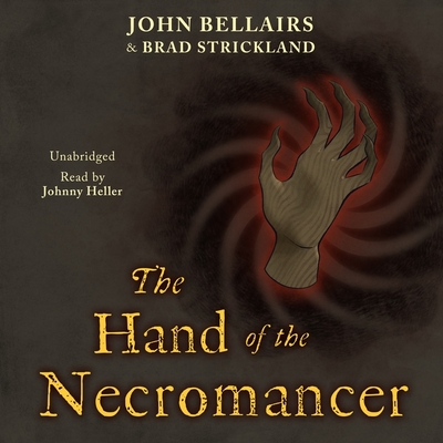 The Hand of the Necromancer - Bellairs, John, and Strickland, Brad, and Heller, Johnny (Read by)