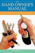 The Hand Owner's Manual: A Hand Surgeon's Thirty-Year Collection of Important Information and Fascinating Facts