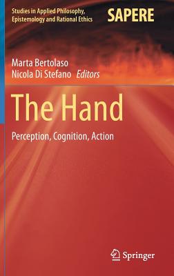 The Hand: Perception, Cognition, Action - Bertolaso, Marta (Editor), and Di Stefano, Nicola (Editor)